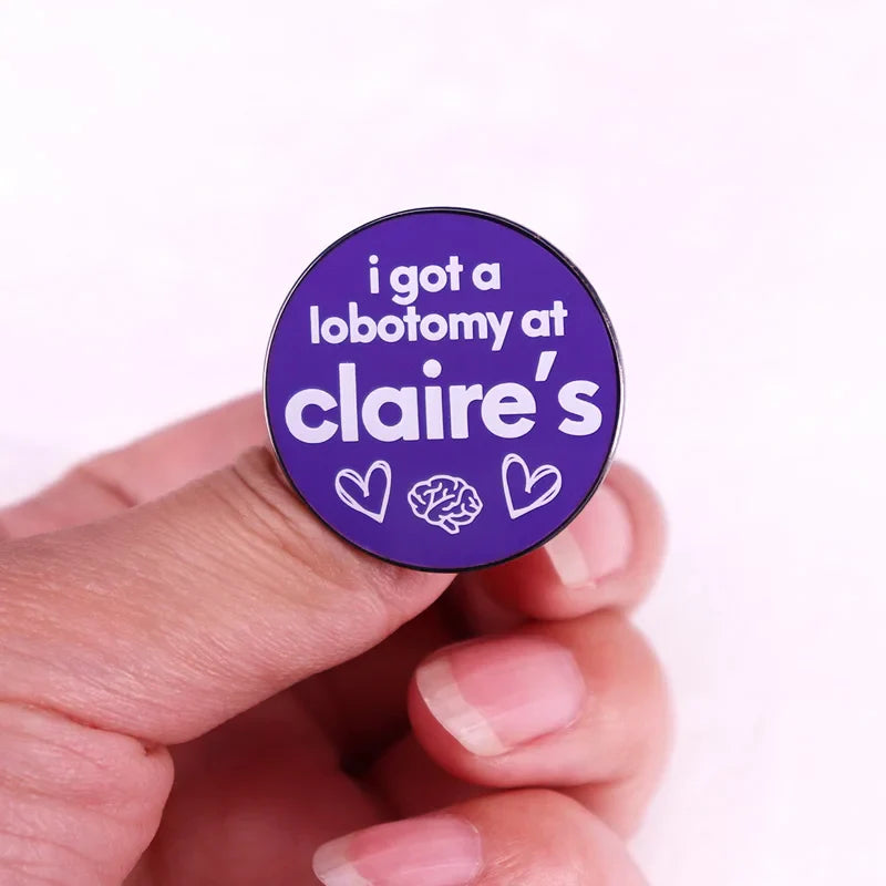 I got a Lobotomy at Claire's Pin