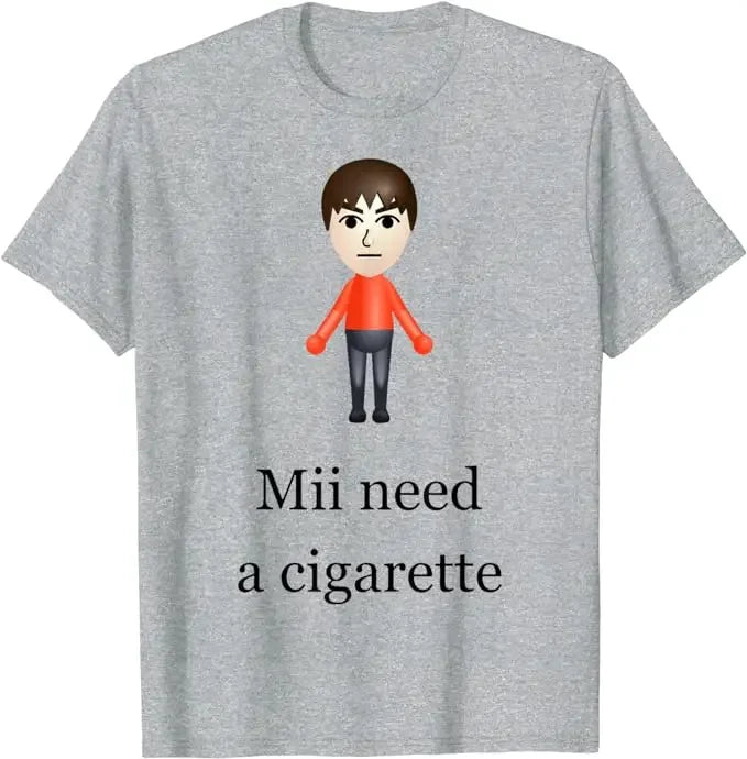Mii Need A Cigarette Tee