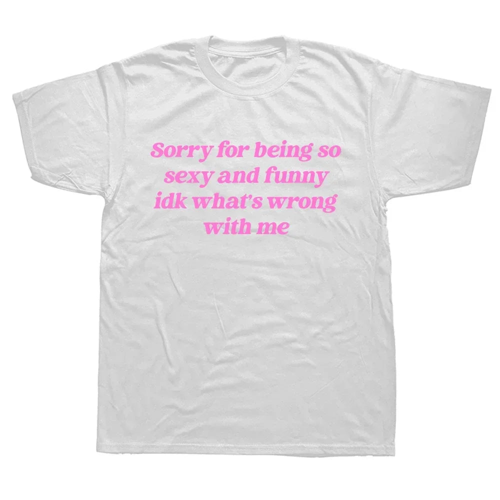 Sorry For Being So Sexy And Funny Tee