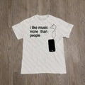 I Like Music More Than People Tee
