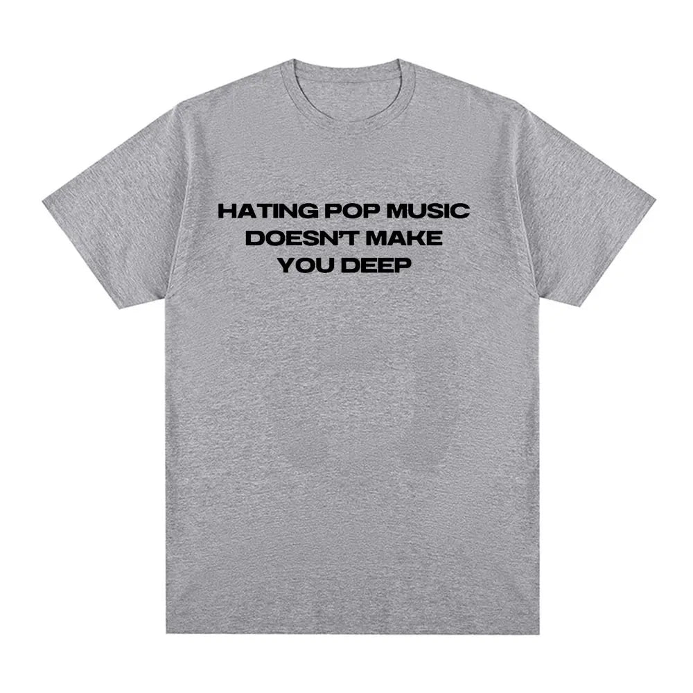 Hating Pop Music Doesn't Make You Deep Same Tee