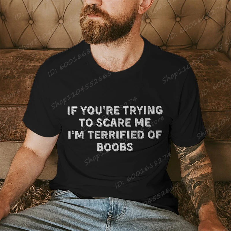 IF YOU'RE TRYING TO SCARE ME, I'M TERRIFIED OF BOOBS Tee