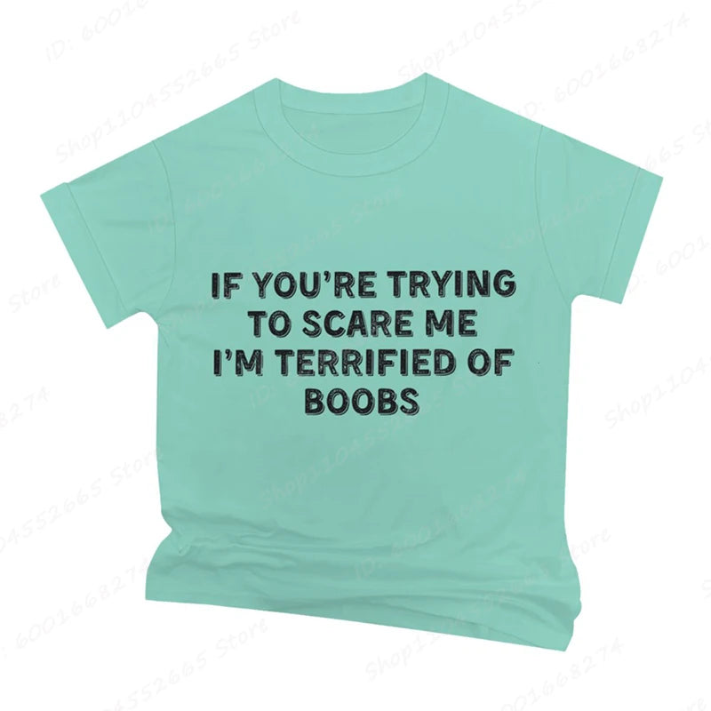 IF YOU'RE TRYING TO SCARE ME, I'M TERRIFIED OF BOOBS Tee