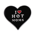 I Love Hot Moms Pin