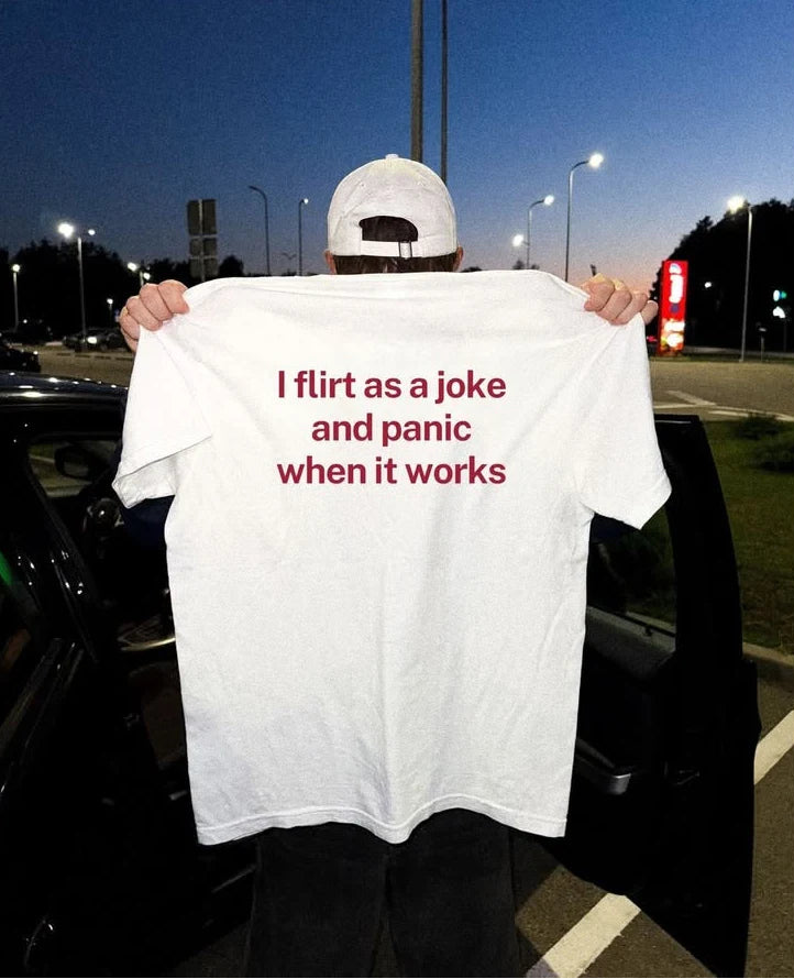 I Flirt As A Joke And Panic When It Works Tee
