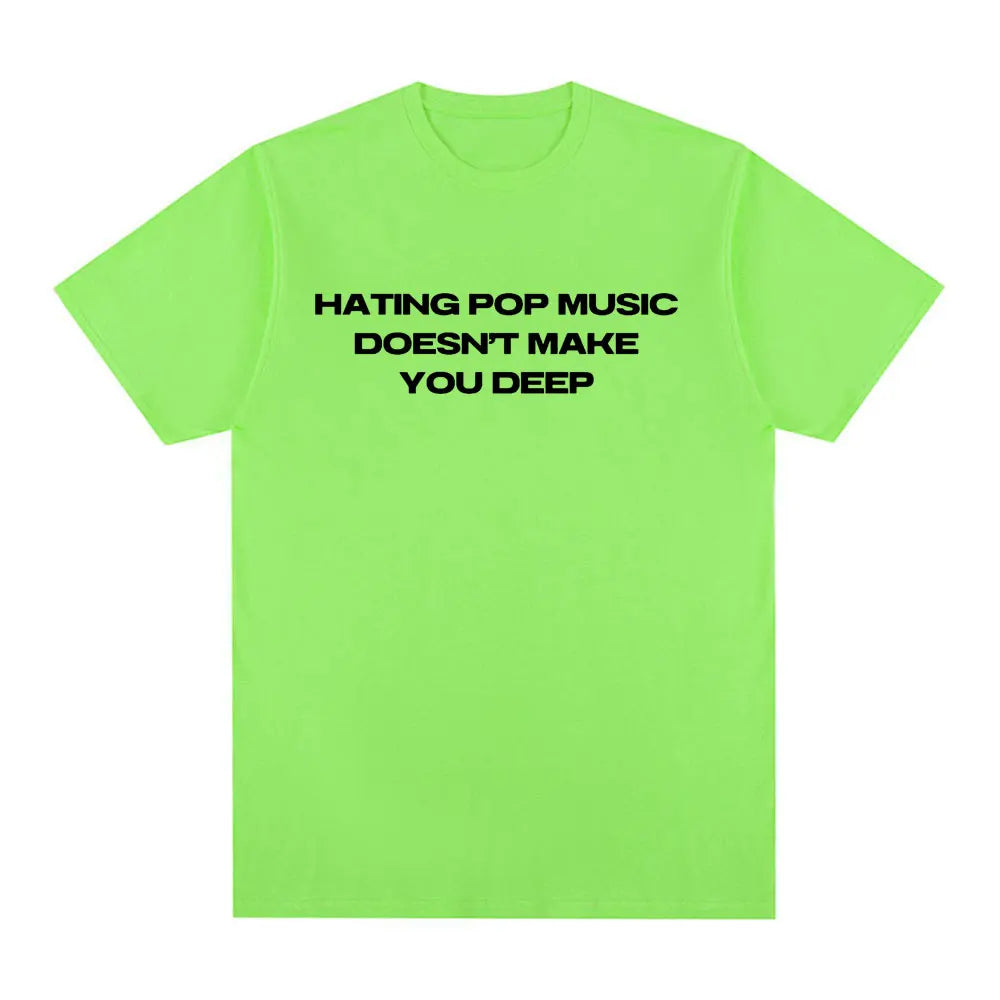 Hating Pop Music Doesn't Make You Deep Same Tee