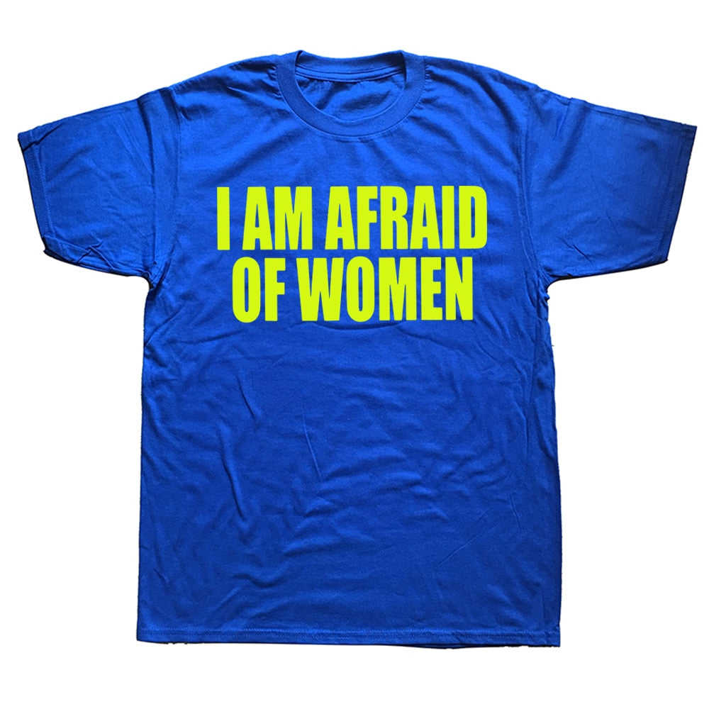 I Am Afraid Of Women Tee