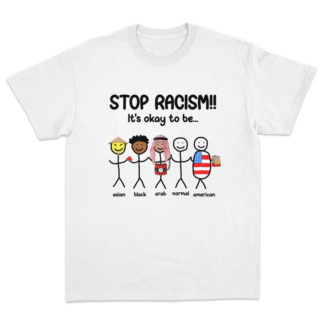 Stop Racism It's Okay To Be Asian Black Arab Normal American Tee