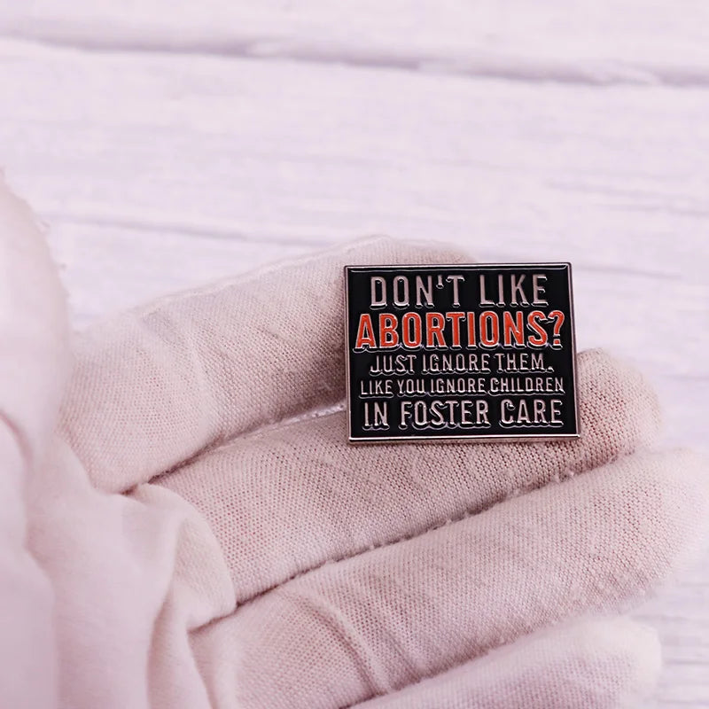 Don't LIke Abortions Just Ignore Them Pin