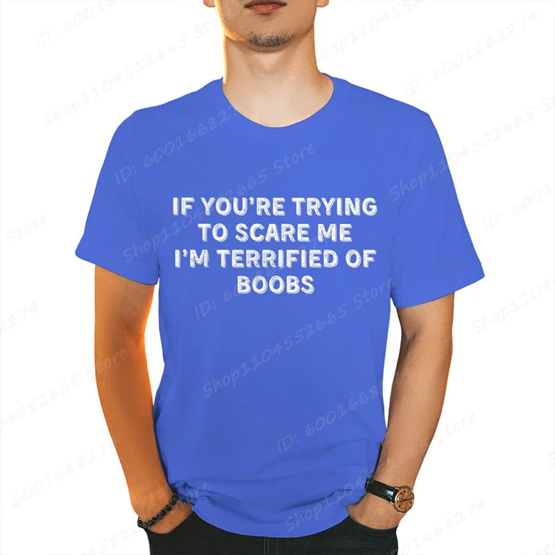 IF YOU'RE TRYING TO SCARE ME, I'M TERRIFIED OF BOOBS Tee