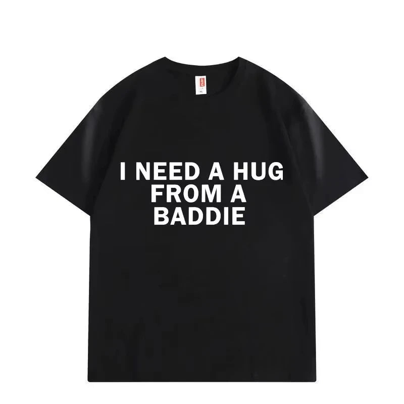 I Need A Hug From Baddie Tee