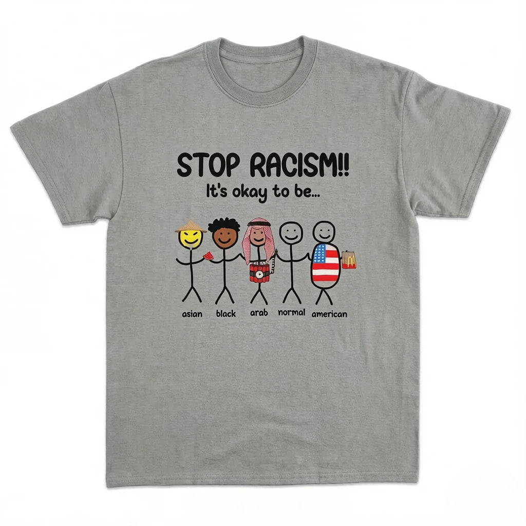 Stop Racism It's Okay To Be Asian Black Arab Normal American Tee