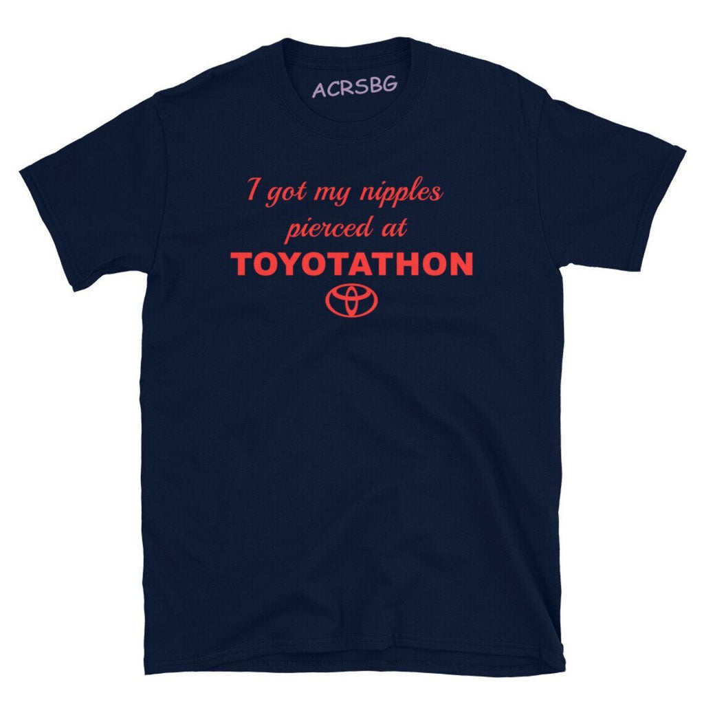 I Got My Nipples Pierced At Toyotathon Tee