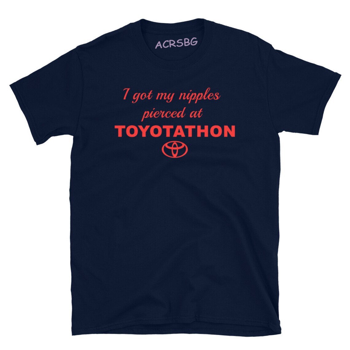 I Got My Nipples Pierced At Toyotathon Tee