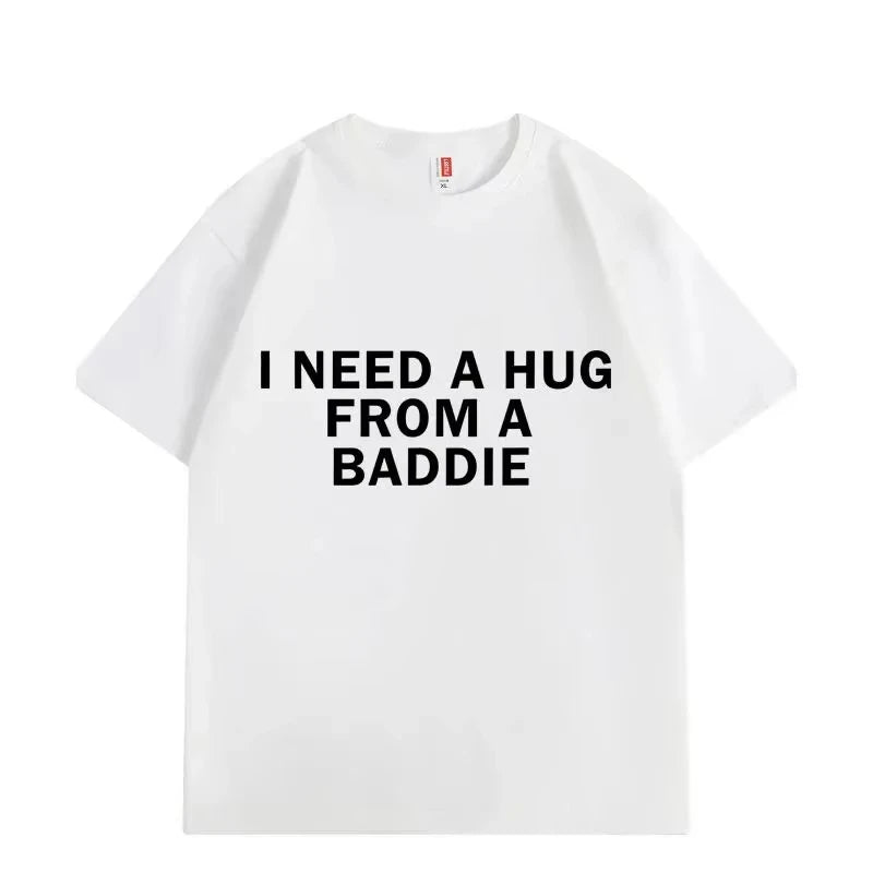 I Need A Hug From Baddie Tee