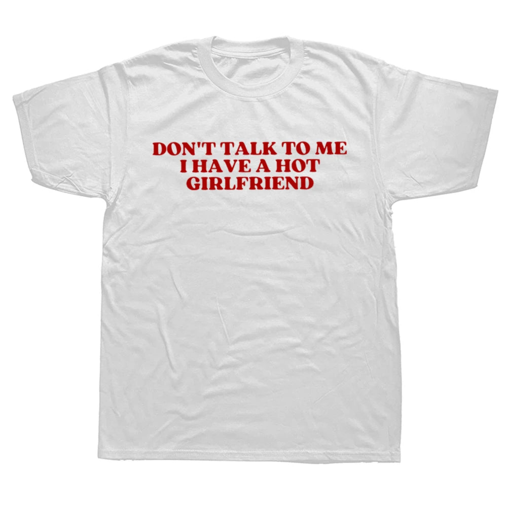 Don't Talk To Me I Have A Hot Girlfriend Tee