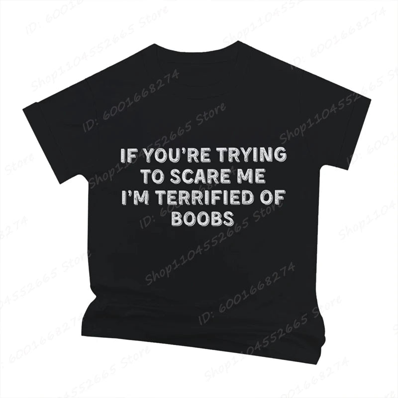 IF YOU'RE TRYING TO SCARE ME, I'M TERRIFIED OF BOOBS Tee