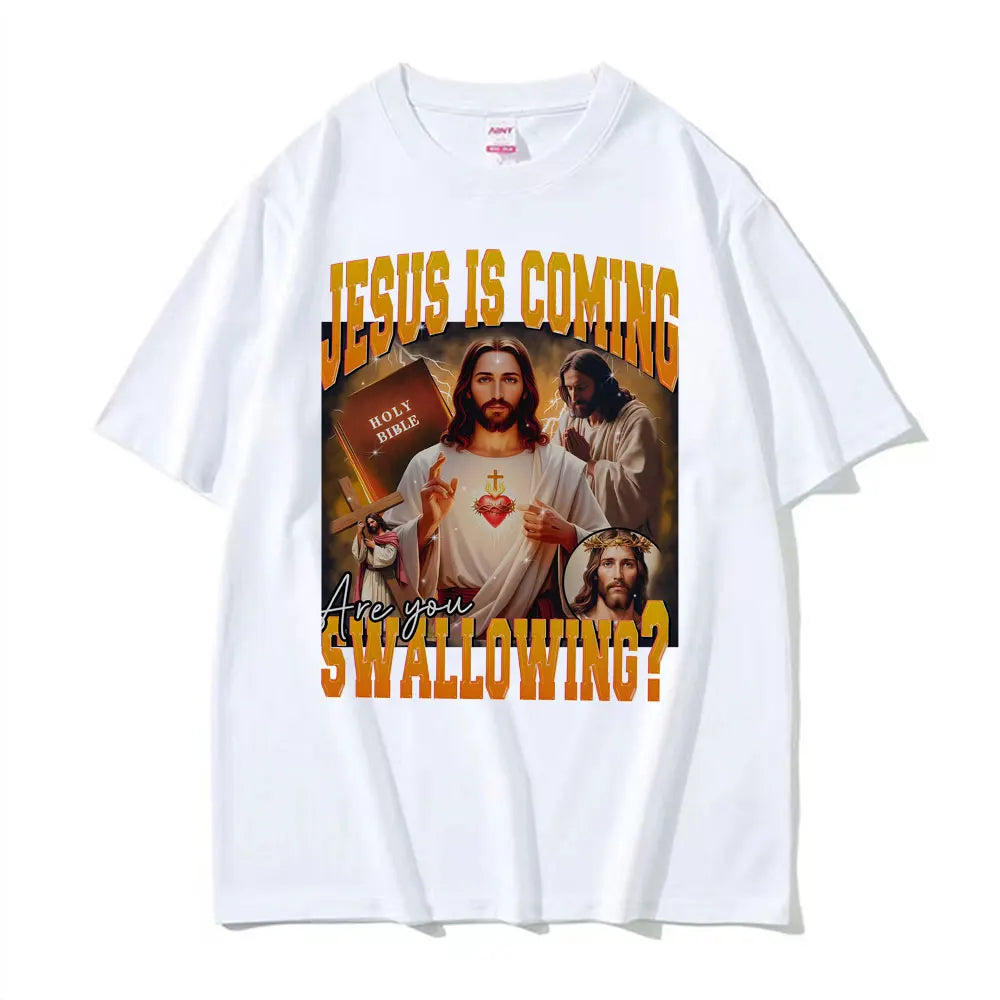 Jesus Is Coming. Swallowing?  100% cotton Tee