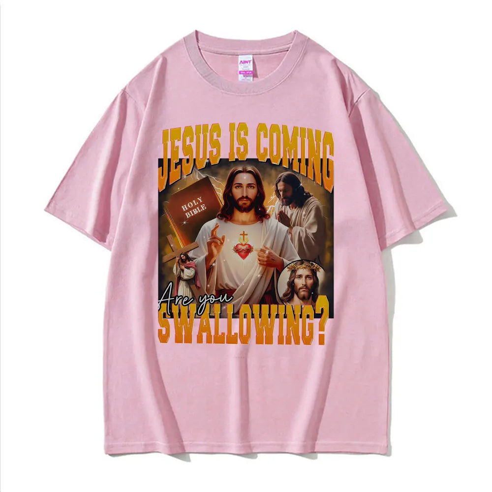 Jesus Is Coming. Swallowing?  100% cotton Tee