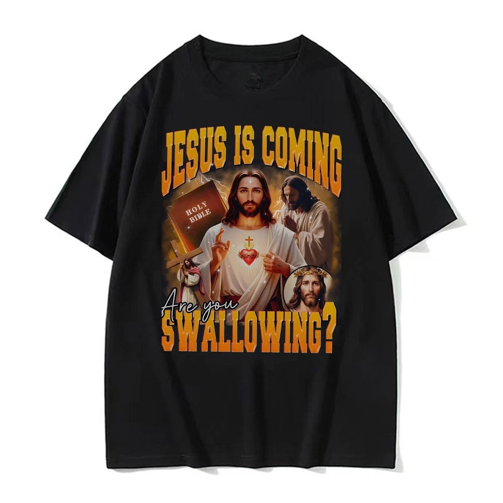 Jesus Is Coming. Swallowing?  100% cotton Tee