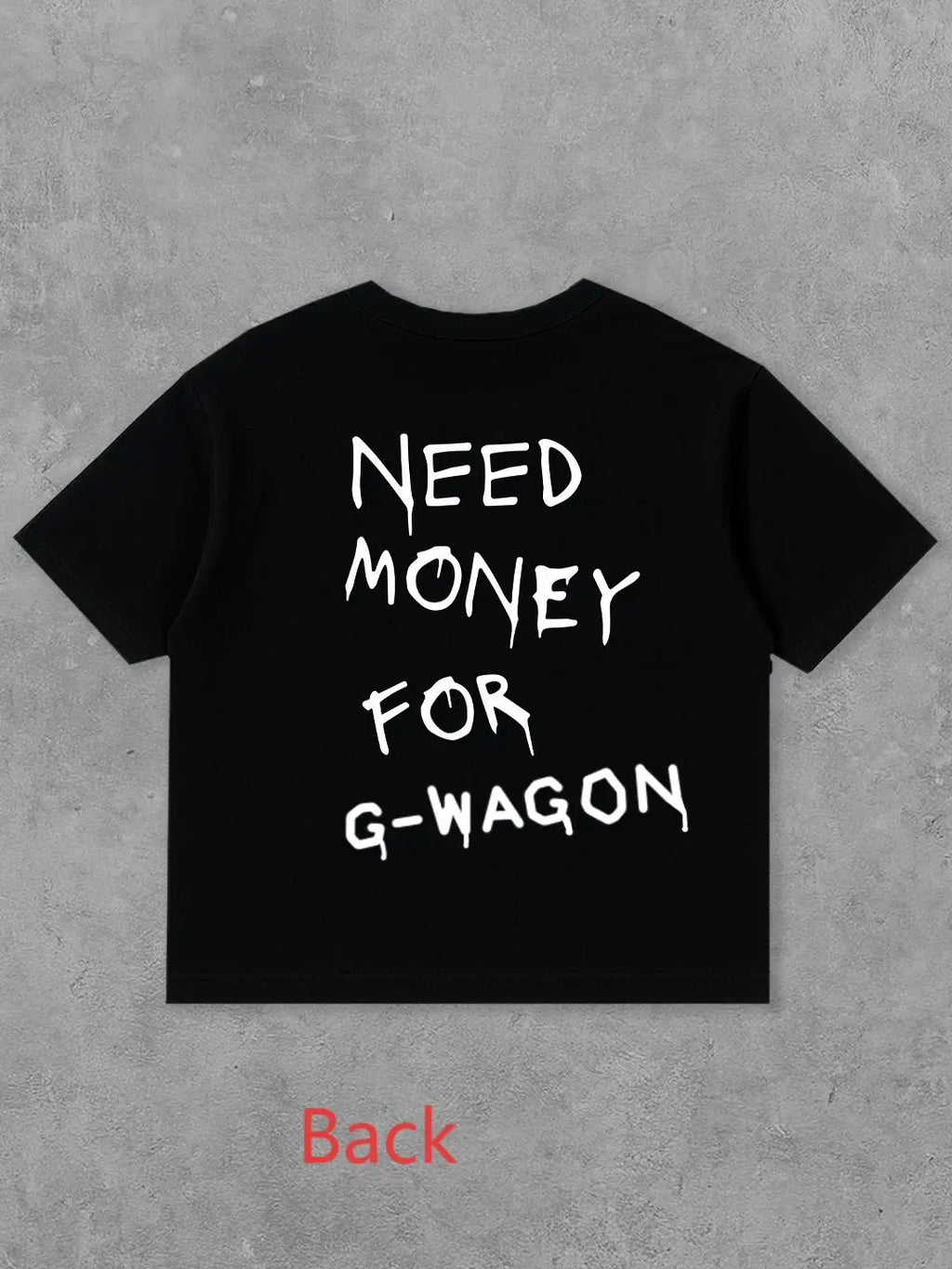 Need Money For G Wagon Tee