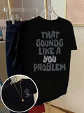 That Sounds Like A You Problem Tee
