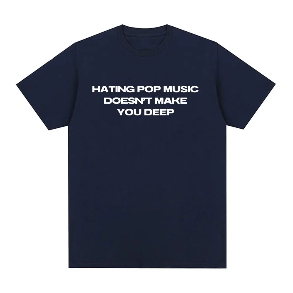 Hating Pop Music Doesn't Make You Deep Same Tee