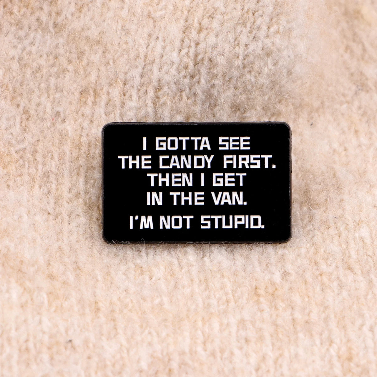I gotta see the candy first Pin