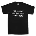 Steal a Succulent Chinese Meal Tee