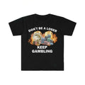 Don't Be A Loser Keep Gambling Tee