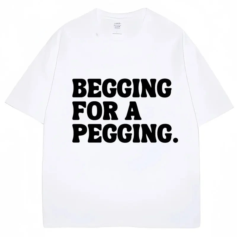 Begging for A Pegging Tee