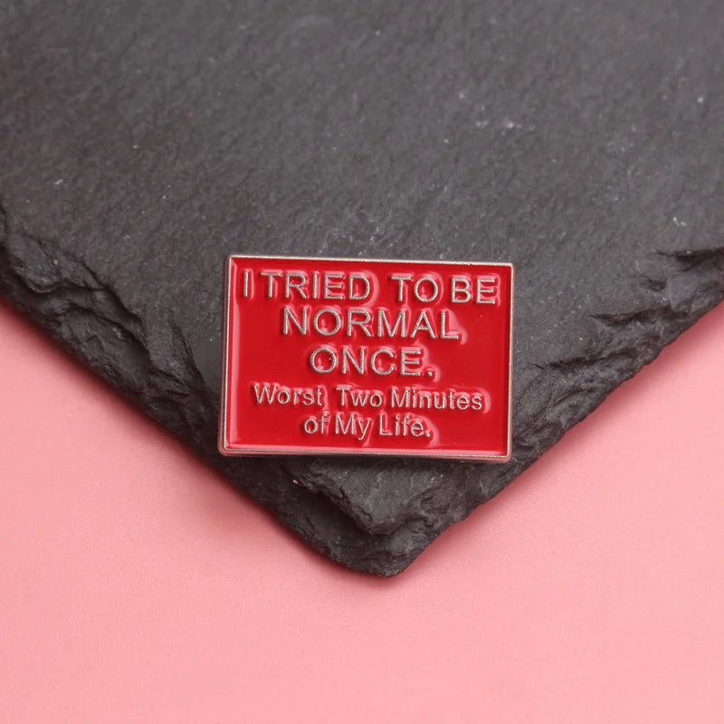 I Tried To Be Normal Once Pin