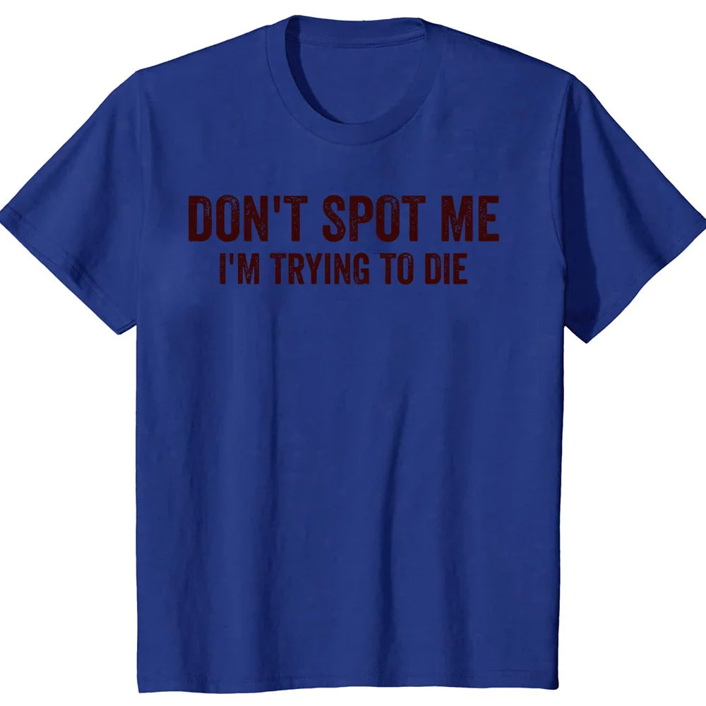 Don't Spot Me I'm Trying To Die Tee