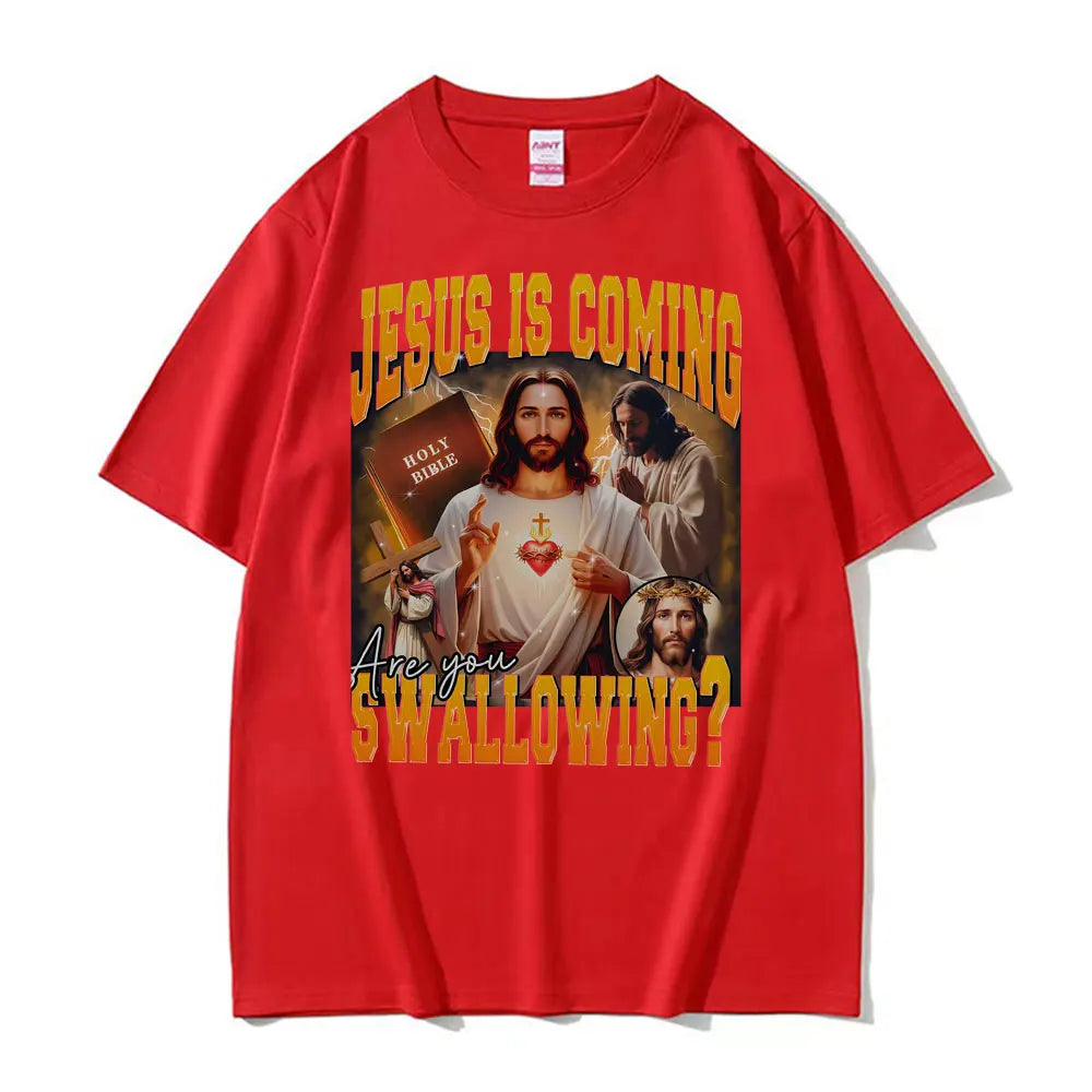 Jesus Is Coming. Swallowing?  100% cotton Tee