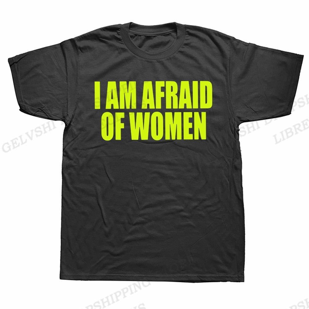 I Am Afraid Of Women Tee
