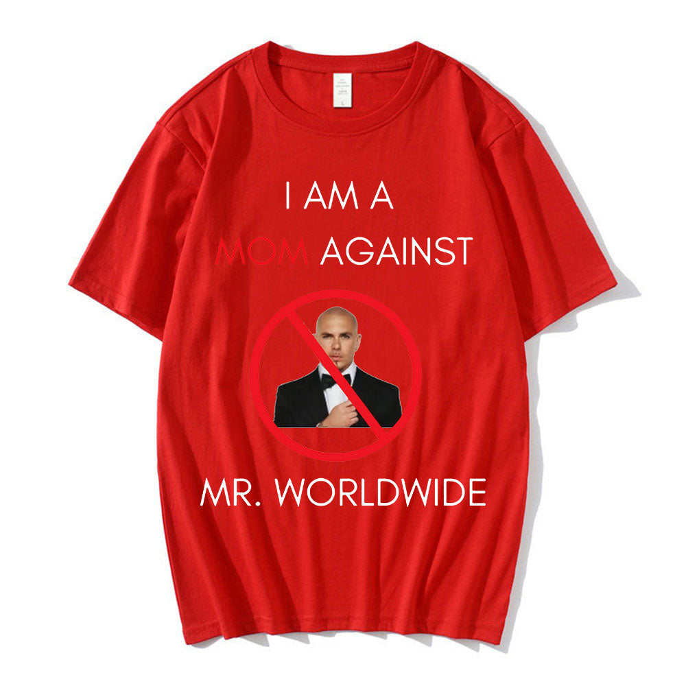 I AM A MOM AGAINST Mr. Worldwide Tee