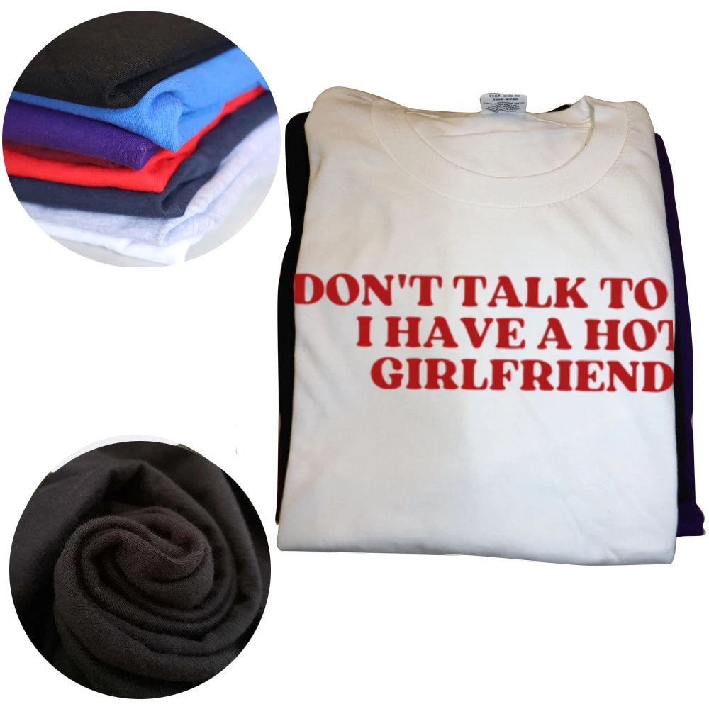 Don't Talk To Me I Have A Hot Girlfriend Tee
