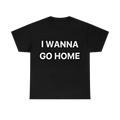 I Wanna Go Home Tee
