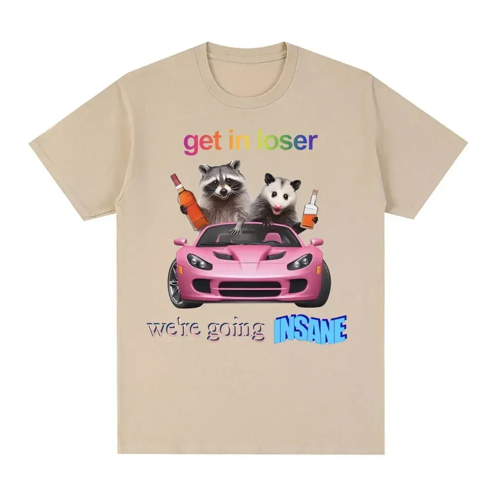 Get In Loser We're Going Insane Tee