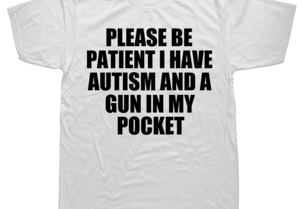 Please Be Patient I Have Autism And Tee