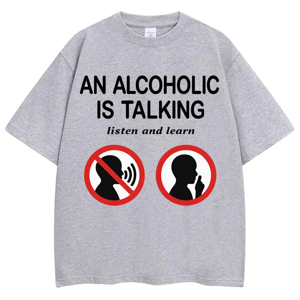 An Alcoholic Is Talking Listen and Learn Tee
