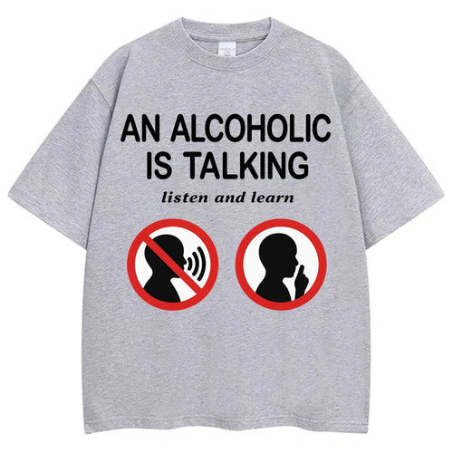An Alcoholic Is Talking Listen and Learn Tee