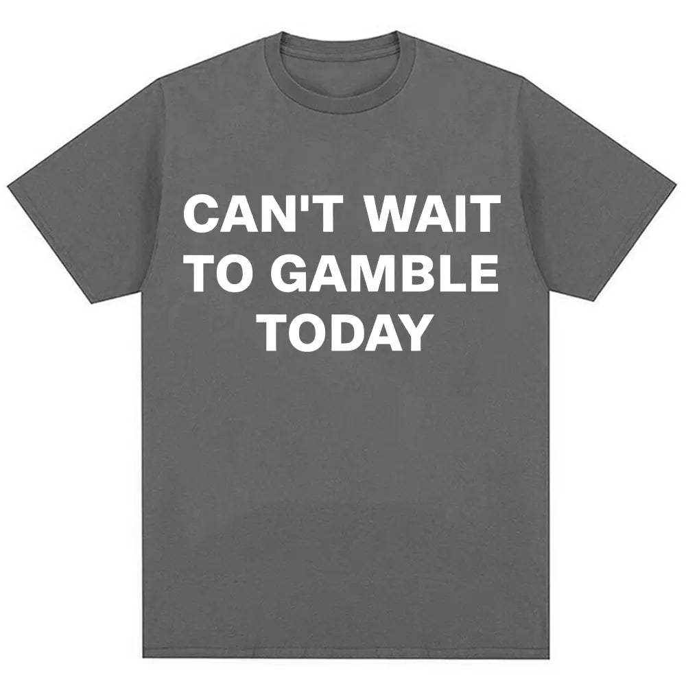 Can't Wait To Gamble Today Tee