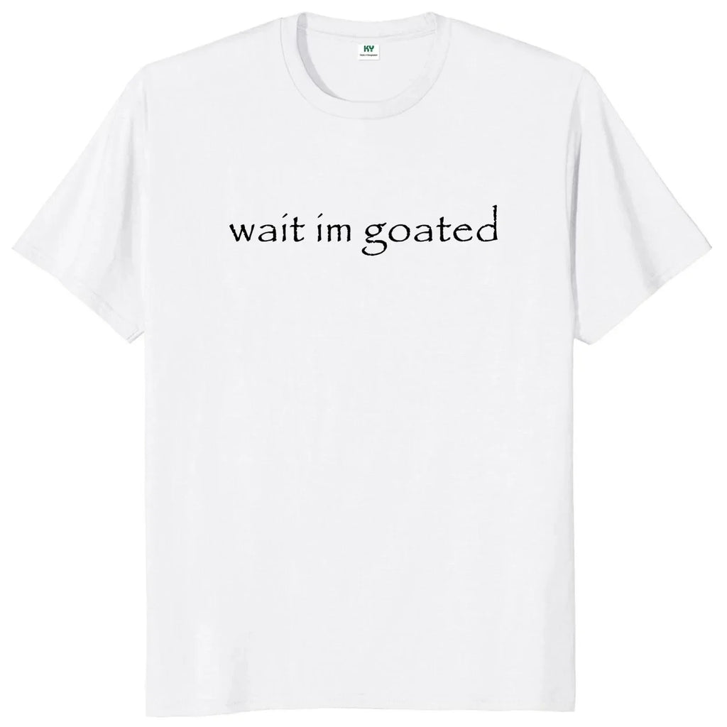 Wait I'm Goated Tee