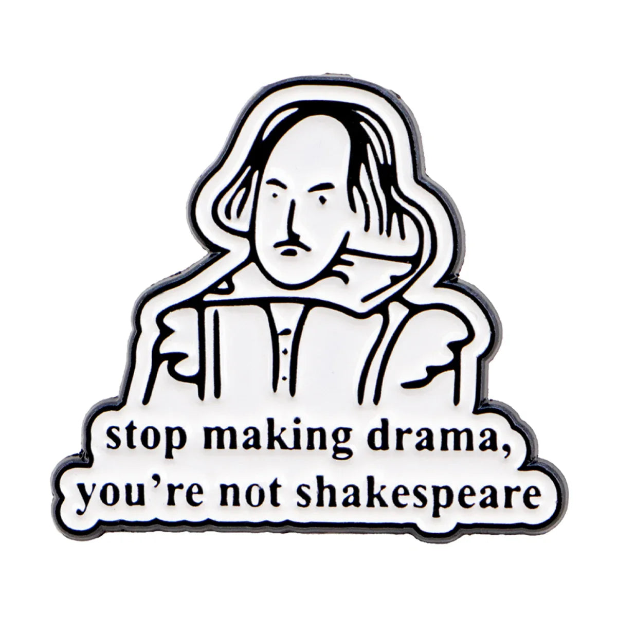 Stop Making Drama You're Not Shakespeare Pin
