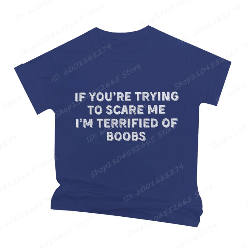 IF YOU'RE TRYING TO SCARE ME, I'M TERRIFIED OF BOOBS Tee