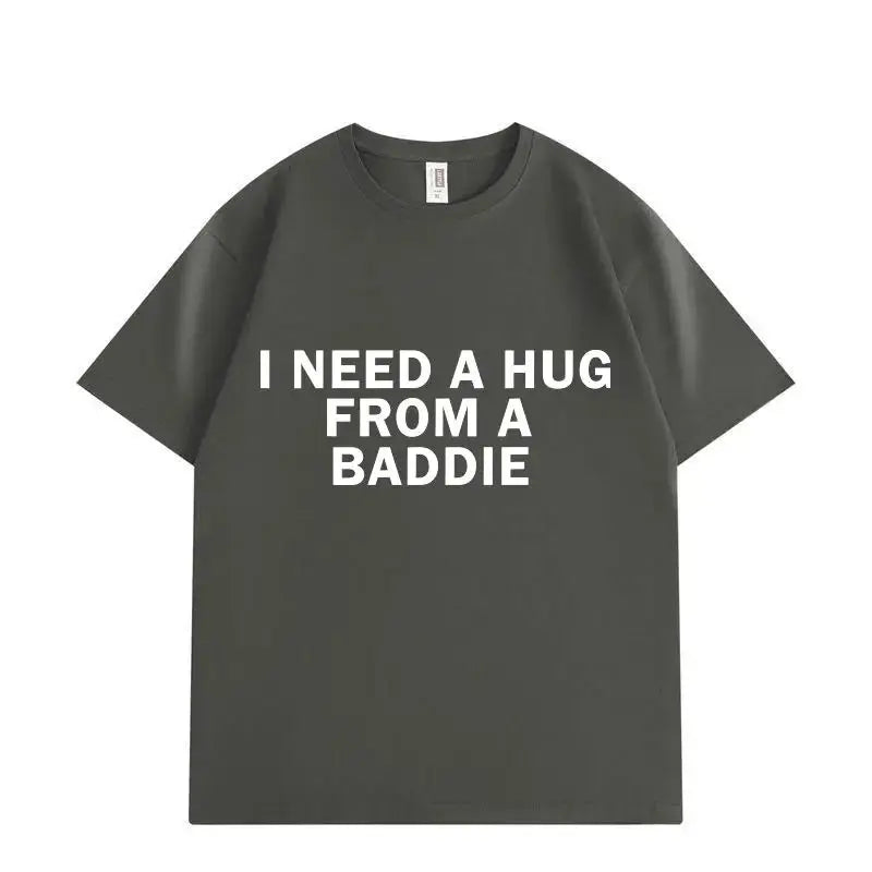 I Need A Hug From Baddie Tee