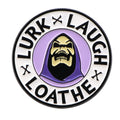 Lurk Laugh Loathe Pin