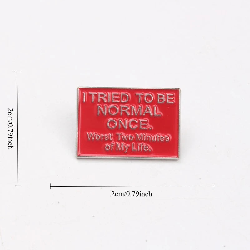 I Tried To Be Normal Once Pin