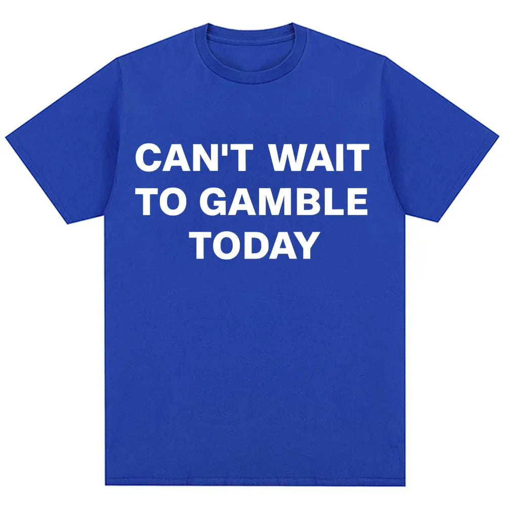 Can't Wait To Gamble Today Tee